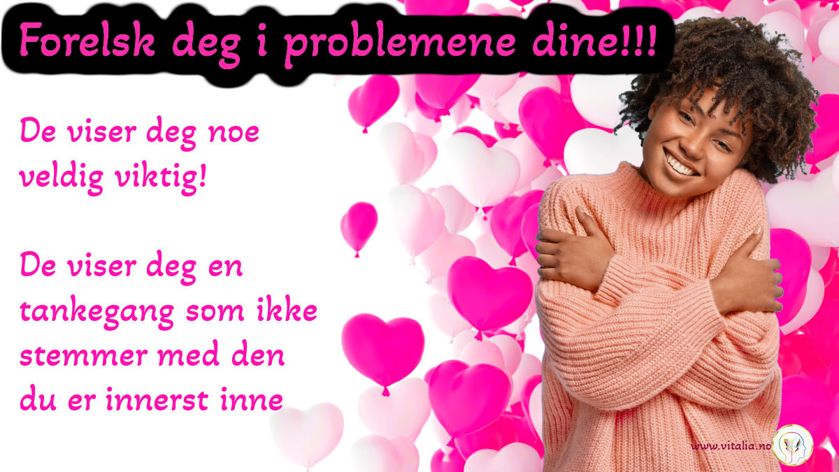 Forelsk deg i problemene dine